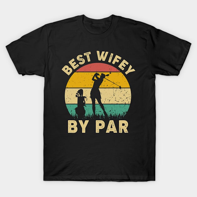 Vintage Best Wifey By Par Funny Golfing Golf Player Gift T-Shirt by Tun Clothing